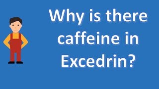 Why is there caffeine in Excedrin   Most Rated Health FAQ Channel [upl. by Cly]