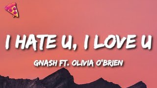 gnash  i hate u i love u Lyrics ft Olivia obrien [upl. by Ahseym]