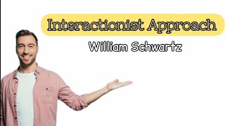 Interactionist Approach by William Schwartz [upl. by Acey481]