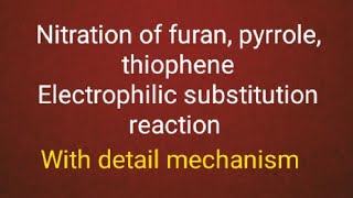 Nitration of furan pyrrole and thophene Electrophilic substitution reaction [upl. by Nappie]