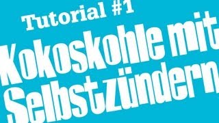 Shisha Tutorial 1  Kokoskohle mit Selbstzünderkohle anmachen [upl. by Jarrad753]