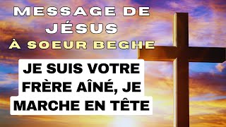 ✨ JE SUIS VOTRE FRÈRE AÎNÉ JE MARCHE EN TÊTE ✨ Message de Jésus Christ à Soeur Beghe [upl. by Ynamrej151]