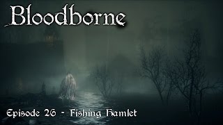 Lets Play Bloodborne  Episode 26  Fishing Hamlet 1 [upl. by Larimer93]