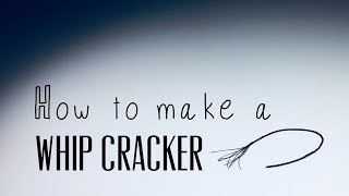 How To Make a Whip Cracker [upl. by Roselani]