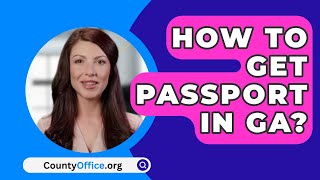 How To Get Passport In GA  CountyOfficeorg [upl. by Salokcin326]