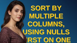 Dba Sort by multiple columns using nulls first on one of them [upl. by Herzig]