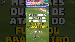 MELHORES DUPLAS DE ATAQUE DO FUTEBOL BRASILEIRO PT 2 futebol futebolbrasileiro libertadores [upl. by Aiyn811]