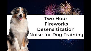 Fireworks Noise Desensitization Dog Training Two Hour NonStop Sounds [upl. by Gahan371]