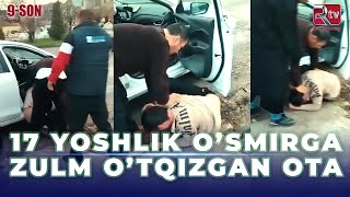 17 yoshlik o’smirga zulm o’tqizgan ota I Elchilik 9son [upl. by Enna]