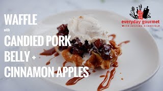 Waffle with Candied Pork Belly amp Cinnamon Apples  Everyday Gourmet S8 E20 [upl. by Latrice407]