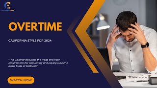 Navigating Overtime Laws  Californias 2024 Regulations Explained  WEBINAR [upl. by Kyle]