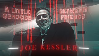 Joe Kessler  Killer  EDIT  A Small Supe Genoicde  Literally Me  HD60FPS [upl. by Aehtna609]