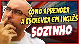 Como aprender a escrever em inglês SOZINHO [upl. by Kiefer]