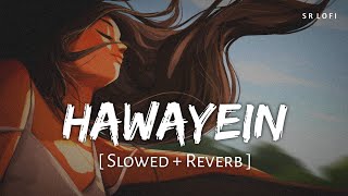 Hawayein Slowed  Reverb  Pritam Arijit Singh  Jab Harry Met Sejal  SR Lofi [upl. by Orsini]