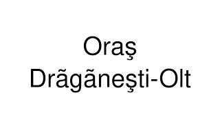 How to Pronounce Oraş DrãgãneştiOlt Romania [upl. by Oizirbaf]