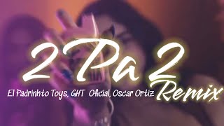 Padrinito Toys GHt Oscar Ortiz  2pa2 Remix  Letra [upl. by Anialed]