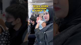 KETIKA AZURA KEDINGINAN DI KOREA 3°🥶 [upl. by Amalberga]