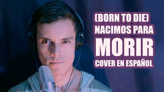 Born to die  Nacimos para Morir Cover en Español de Lana del Rey [upl. by Ahselak]