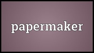 Papermaker Meaning [upl. by Nhguavaj]