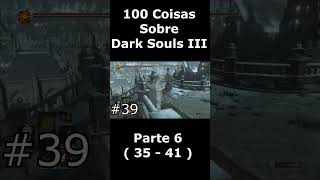 100 Coisas Sobre Dark Souls 3  Parte 6 darksouls3 shorts [upl. by Lyndel]