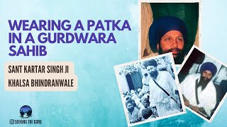 Wearing a patka in a Gurdwara Sahib  Sant Kartar Singh Ji Khalsa Bhindranwale [upl. by Garwood]