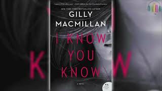 I Know You Know by Gilly Macmillan 🎧📖 Mystery Thriller amp Suspense Audiobook [upl. by Maren365]