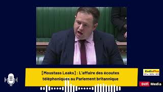 Moustass Leaks  Laffaire des écoutes téléphoniques au Parlement britannique [upl. by Eynobe]