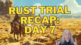 Rust Trial Recap Day 7 [upl. by Egiarc]