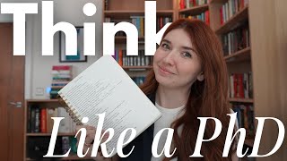 How to Think Like a PhD Student  Critical Thinking Skills Used By Academics [upl. by Elleirb]