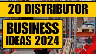 Top 20 Distributor Business Ideas in 2024 to Start a Distribution Business [upl. by Elletnahc]