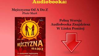 Mężczyzna Od A Do Z Nowa Edycja  Piotr Mart audiobook  Jak Uwieść Zrozumieć Faceta [upl. by Lalittah]