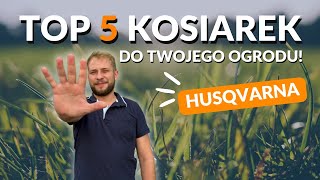 Jaką kosiarkę wybrać Top 5 wśród modeli kosiarek spalinowych marki Husqvarna [upl. by Kizzie]