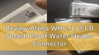 Review Alpha WHC1 LFI B Splash Proof Water Heater Connector With Line Fault Indicator with 1m 4m [upl. by Schnell]