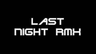 Last Night Techno rmx [upl. by Ynohtnacram661]