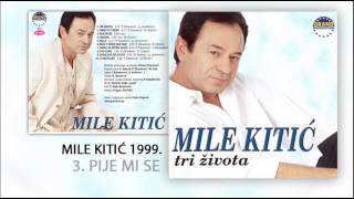 Mile Kitic  Pije mi se  Audio 1999 [upl. by Nihahs287]