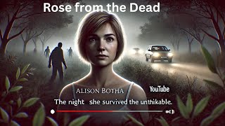 Rose from the dead Survival Story of Alison Botha Sn 1 Ep 10 [upl. by Adyahs753]