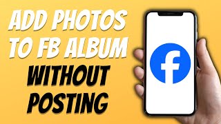 How To Add Photos To Facebook Album Without Posting Them New Process [upl. by Anibla]