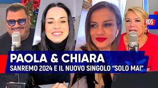 Paola amp Chiara le anticipazioni su Sanremo 2024 e il significato del nuovo singolo “Solo mai” [upl. by Manno479]