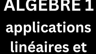 algèbre 1 cours 23 applications linéaires [upl. by Peoples]