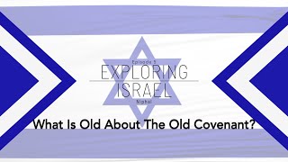 Exploring Israel Episode 5  What is old about the old covenant [upl. by Stubbs]