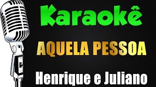 🎤 KARAOKÊ  Aquela Pessoa  Henrique e Juliano [upl. by Anastas]