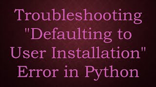 Troubleshooting quotDefaulting to User Installationquot Error in Python [upl. by Nhoj]