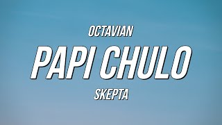 Octavian amp Skepta  Papi Chulo Lyrics [upl. by Possing]