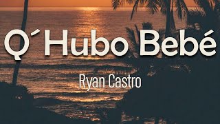 Ryan Castro  Q´Hubo Bebé Letra  ¿Qué hubo bebé ¿Qué fue de usted [upl. by Akere]