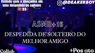 Asmr 16  Pegando a dançarina na Despedida de solteiro Descrição  Pós ato [upl. by Shipman592]