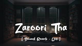 Zaroori Tha  Lofi Slowed  Reverb  Link in Description [upl. by Linders]