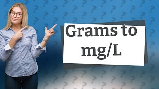 How do you convert grams to mg L [upl. by Heshum]