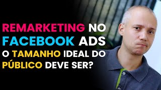 Remarketing no Facebook ADS qual é o tamanho ideal do público para você ativar a sua campanha [upl. by Humble]