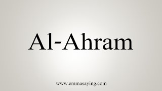 How To Say AlAhram [upl. by Rimas871]