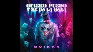 MOIKAN  Quiero Puedo y Me Da La Gana [upl. by Laehcar]